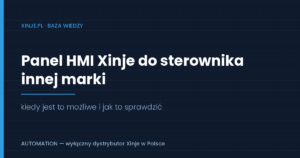 Read more about the article Panel HMI Xinje do sterownika innej marki — kiedy jest to możliwe i jak to zweryfikować